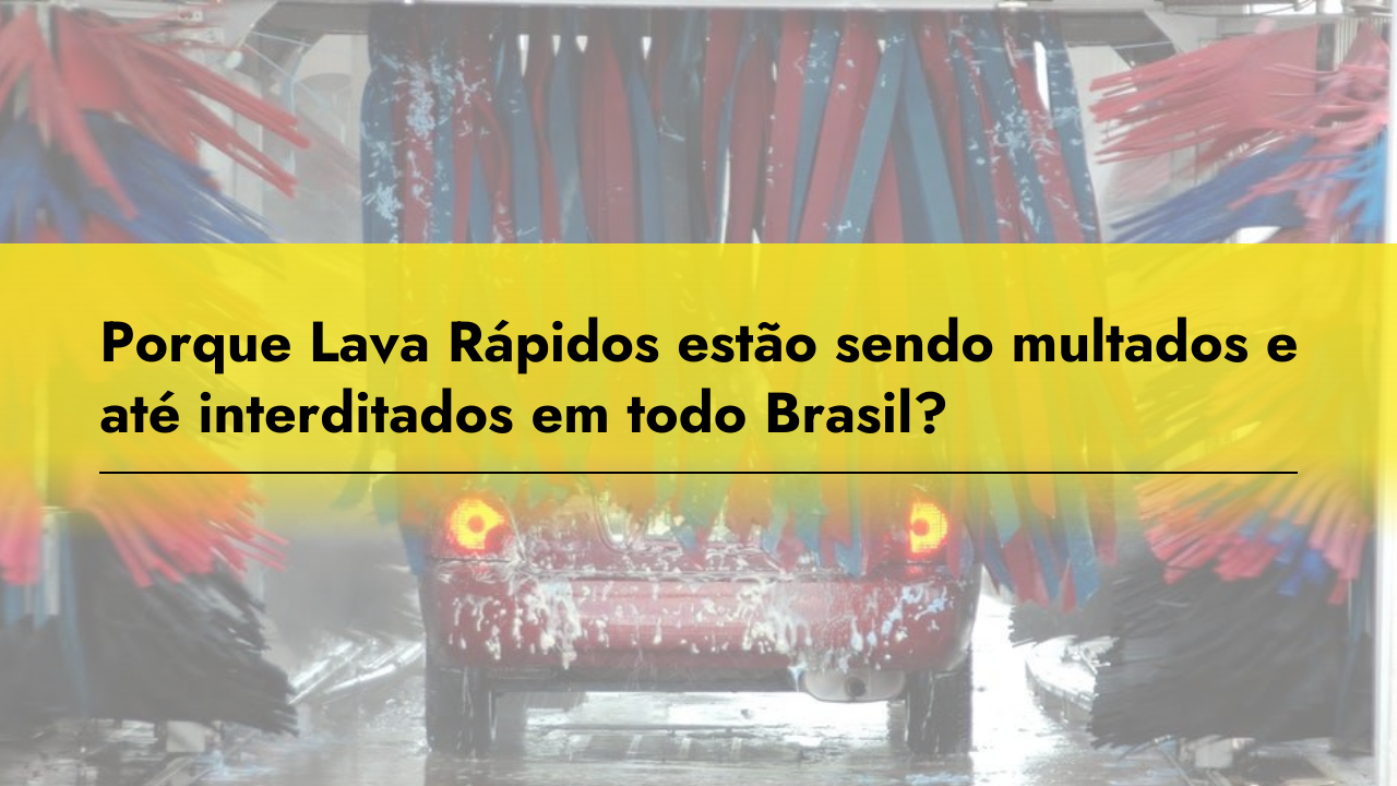 Novos Lava-Rápidos em todo o Brasil Correm o Risco de Serem Multados e Interditados